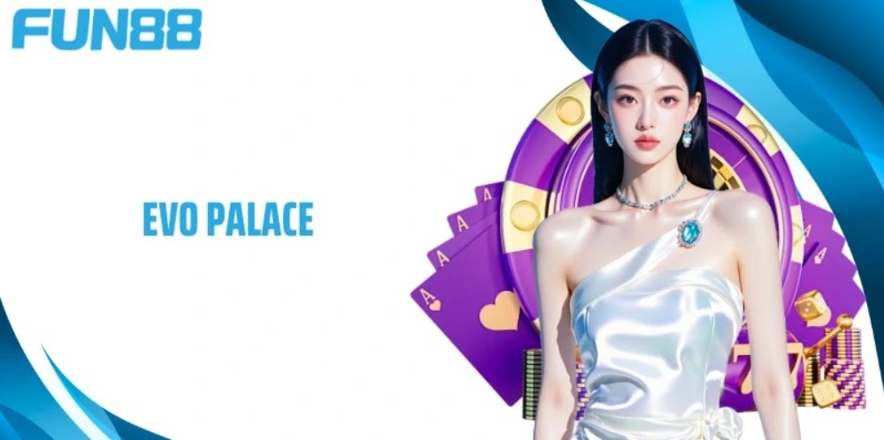 Evo Palace Fun88 - Sảnh casino khiến bạn say mê cá cược