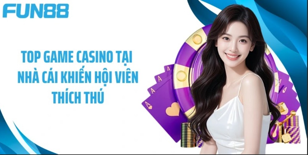 Top game casino Fun88 khiến hội viên thích thú với trải nghiệm đỉnh cao