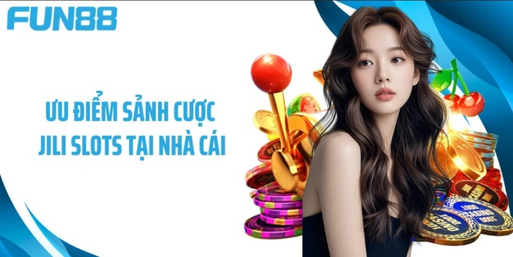 Ưu đãi hoàn trả hàng ngày tại sảnh cược Jili Slots Fun88